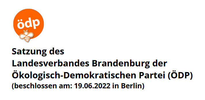 Die aktuell gültige Satzung des ÖDP Landesverbandes Brandenburg wurde auf dem Parteitag am 19.06.2022 beschlossen.